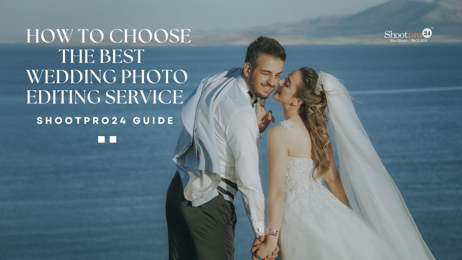 How to Choose the Best Wedding Photo Editing Service — ShootPro24 Guide